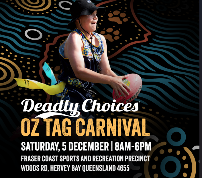 Deadly Choices oztag carnival image of a player holding a football. There is text on the image that says, OzTag Carnival, Saturday 5 December, 8AM to 6PM, Fraser Coast sports and recreation precinct Woods Rd, Nikenbah, Hervey Bay, 4665