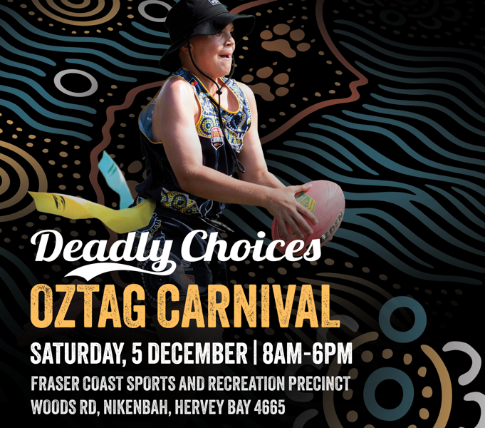 Deadly Choices oztag carnival image of a player holding a football. There is text on the image that says, OzTag Carnival, Saturday 5 December, 8AM to 6PM, Fraser Coast sports and recreation precinct Woods Rd, Nikenbah, Hervey Bay, 4665